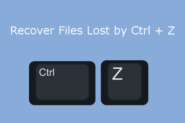 How to Recover Files Lost by Ctrl + Z Easily and Safely