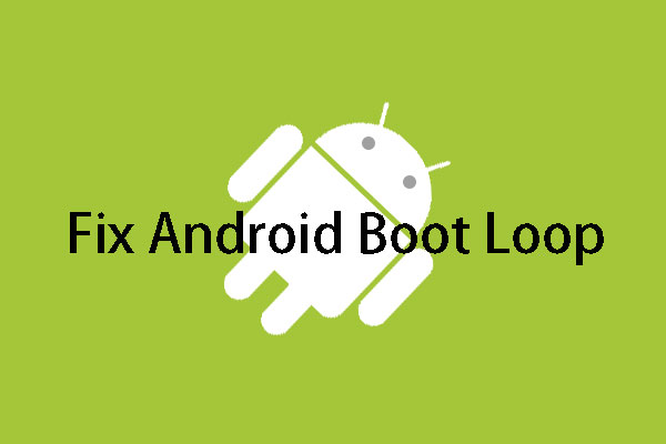 [SOLVED] How To Fix Android Boot Loop Issue without Data Loss - MiniTool