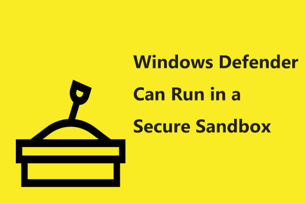 Windows Defender Can Run in a Secure Sandbox to Keep PC Safe