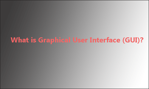 What is Graphical User Interface (GUI) | Complete Guide