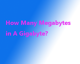 How Many Megabytes in A Gigabyte