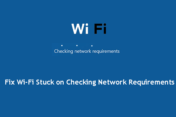 Wi-Fi Stuck on Checking Network Requirements! Fix It Now!