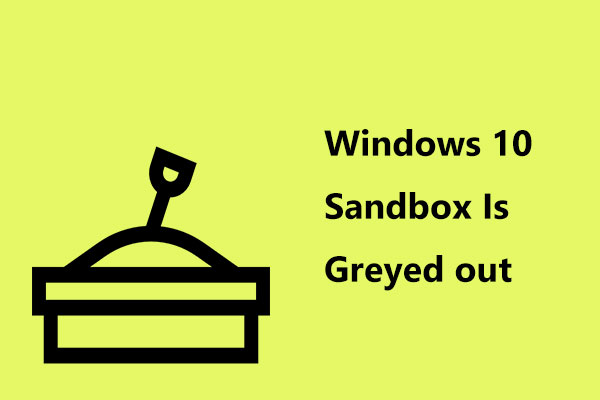 Here Is a Simple Solution to Windows 10 Sandbox Is Greyed out!