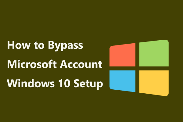 How to Bypass Microsoft Account Windows 10 Setup? Get the Way!