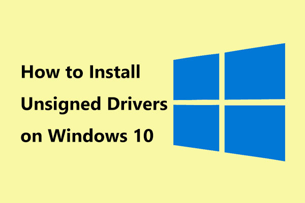 How to Install Unsigned Drivers on Windows 10? 3 Methods for You