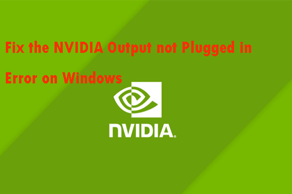 Solutions to Fix the NVIDIA Output Not Plugged in Error