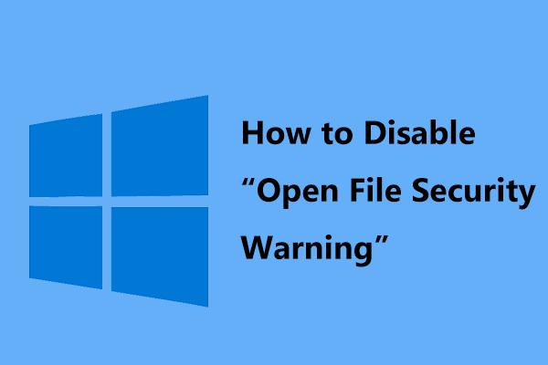 Try These Ways to Disable Open File Security Warning in Win10/8/7