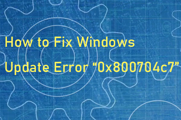 How to Fix Windows Update Error “0x800704c7” on Windows 10?