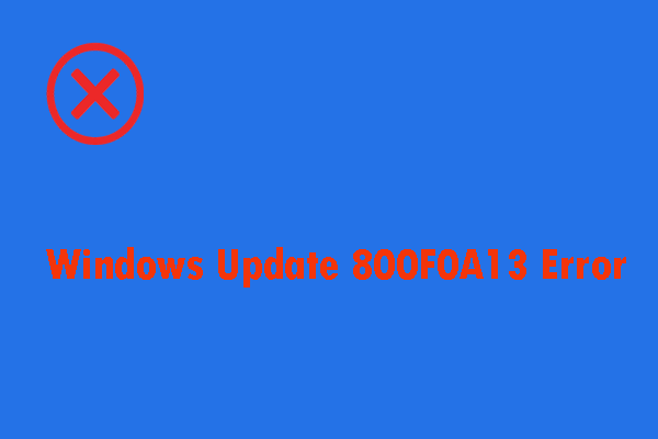 Windows Update 800F0A13 Error? Try These Feasible Methods!