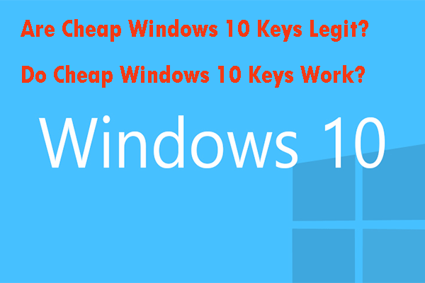 Are Cheap Windows 10 Keys Legit? Do Cheap Windows 10 Keys Work?