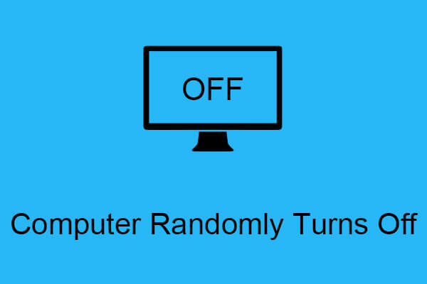 Computer Randomly Turns Off? Here Are 4 Feasible Solutions