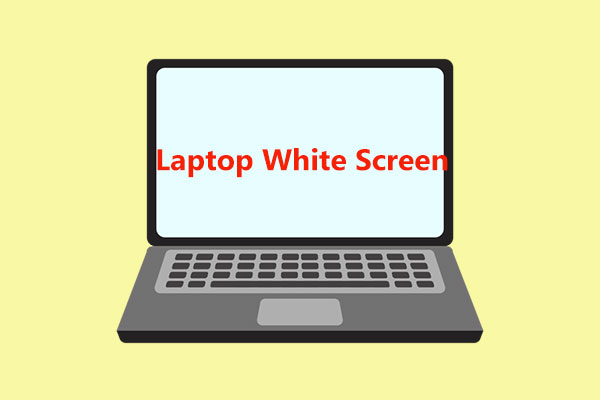 How to Fix White Screen on Laptop? Four Simple Methods for You!