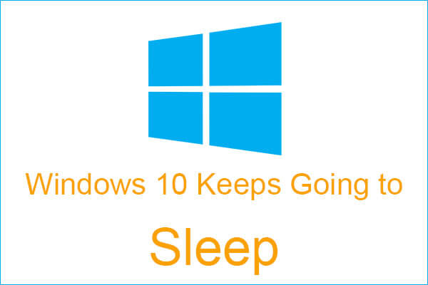 Windows 10 Keeps Going to Sleep? 4 Useful Solutions Are Here