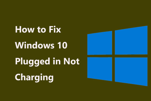 How to Fix Windows 10 Plugged in Not Charging? Try Simple Ways!