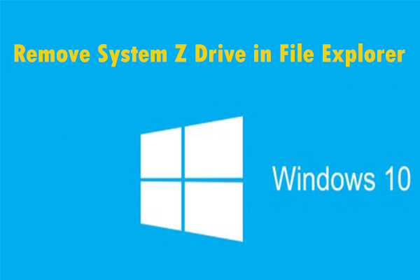 Want to Remove System Z Drive on Windows 10? Try These Methods