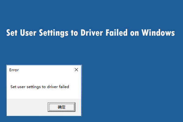 Fix the ‘Set User Settings to Driver Failed’ Error on Windows