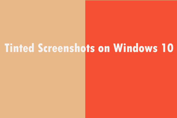 2 Useful Methods to Fix Tinted Screenshots on Windows 10