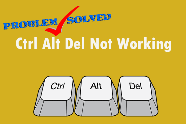 Ctrl Alt Del Not Working? Here Are 5 Reliable Solutions for You!