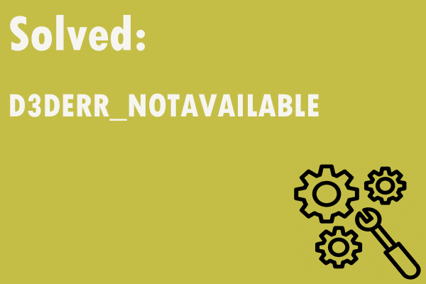 How to Fix the D3DERR_NOTAVAILABLE Error? Try These Methods