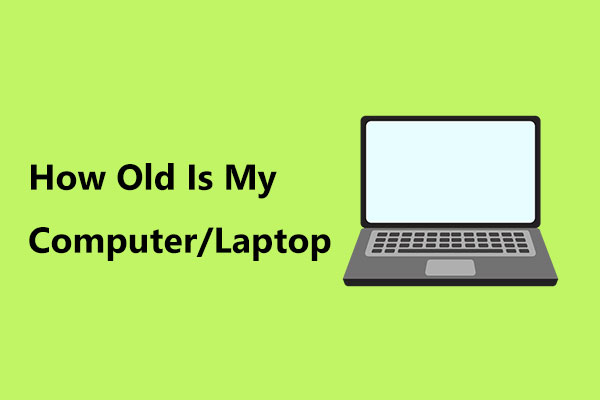 How Old Is My Computer/Laptop? Get the Answer Now!