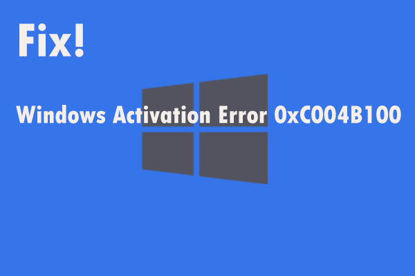 Here Are Some Ways to Fix the Windows Activation Error 0xC004B100