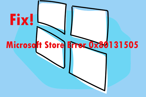 Microsoft Store Error 0x80131505 on Windows 10? Try These Methods