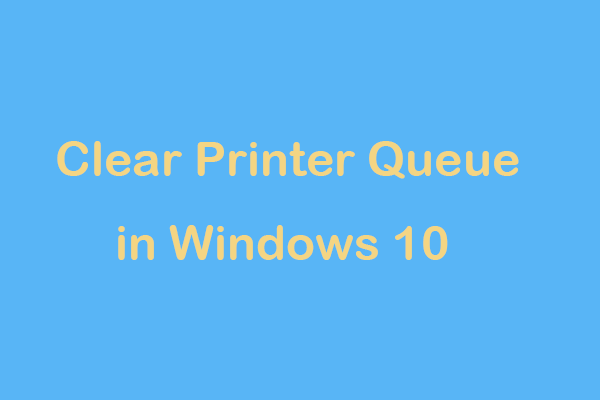 How to Clear Printer Queue in Windows 10 If It Is Stuck