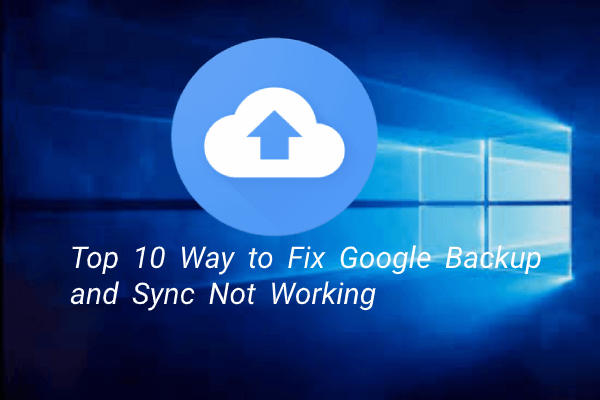 Top 10 Ways to Google Backup and Sync Not Working