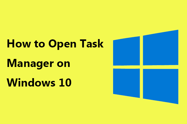 How to Open Task Manager on Windows 10? 10 Ways for You!