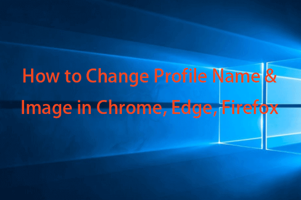 How to Change Profile Name & Image in Chrome, Edge, Firefox