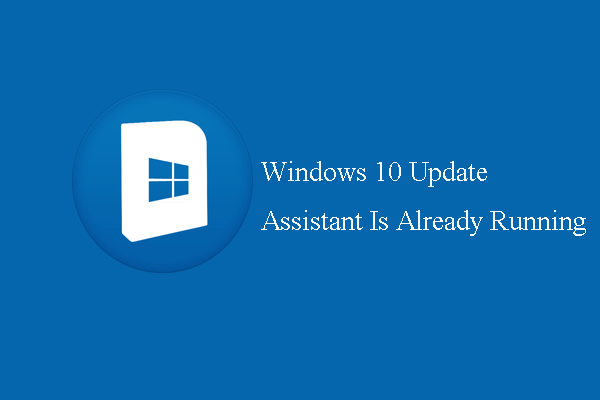 Fixed – Windows 10 Update Assistant Is Already Running