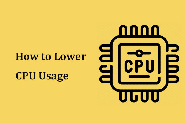 How to Lower CPU Usage? Several Methods Are Here for You!