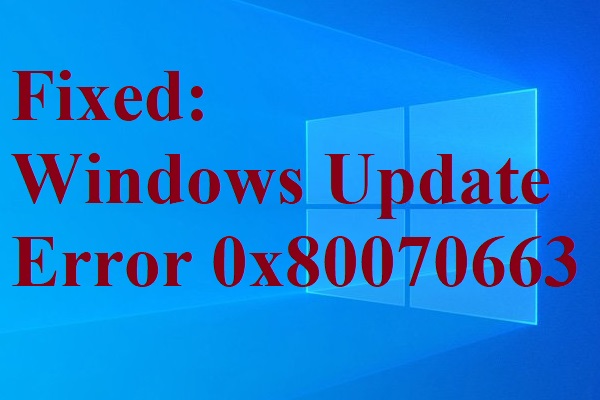 How to Fix Windows Update Error 0x80070663 in Windows 10?