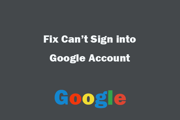 4 Tips to Fix Can’t Sign into Your Google Account Issue