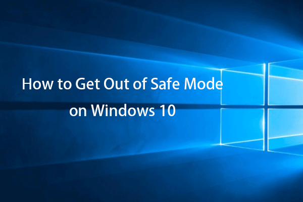 How to Get Out of Safe Mode on Windows 10 – 3 Ways