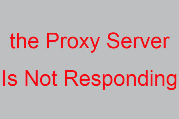 How to Fix “the Proxy Server Is Not Responding” Error?