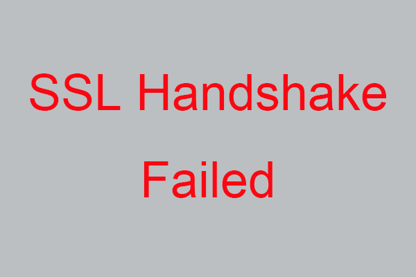 How to Fix SSL Handshake Failed? 3 Methods Are Available