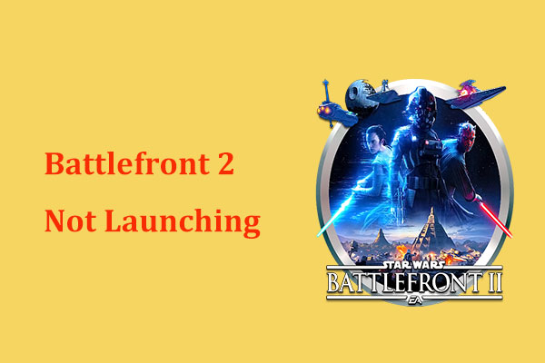 Is Battlefront 2 Not Launching? Try to Fix It with 6 Solutions!