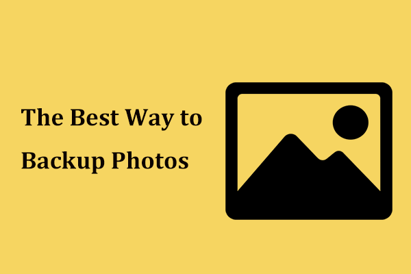 What Is the Best Way to Backup Photos? Here Is a Detailed Guide!