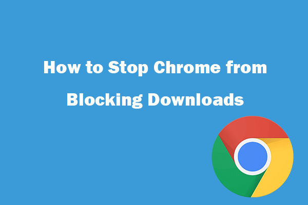 How to Stop Chrome from Blocking Downloads