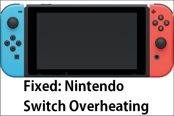 How to Fix Nintendo Switch Overheating? Try These Methods