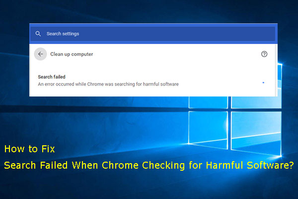 Fixed! Search Failed When Chrome Checking for Harmful Software