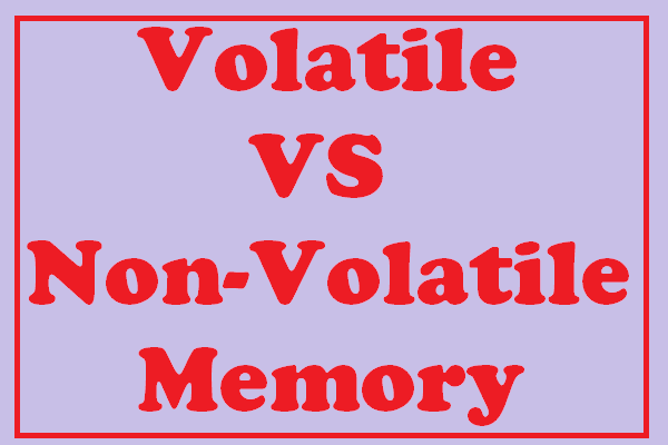 Volatile VS Non-Volatile Memory: What Is the Difference?