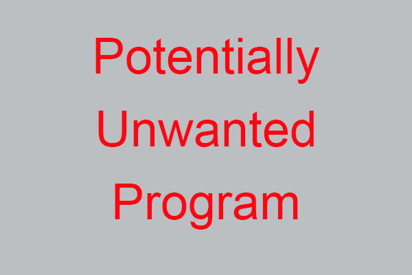 What Is a PUP (Potentially Unwanted Program)? Get Its Info Now