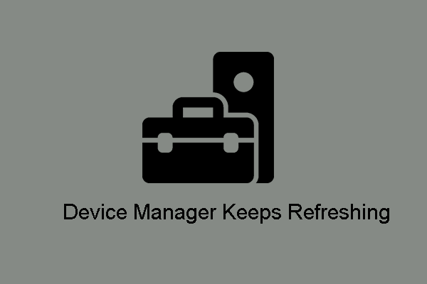 Top 5 Solutions to Device Manager Keeps Refreshing Windows 10