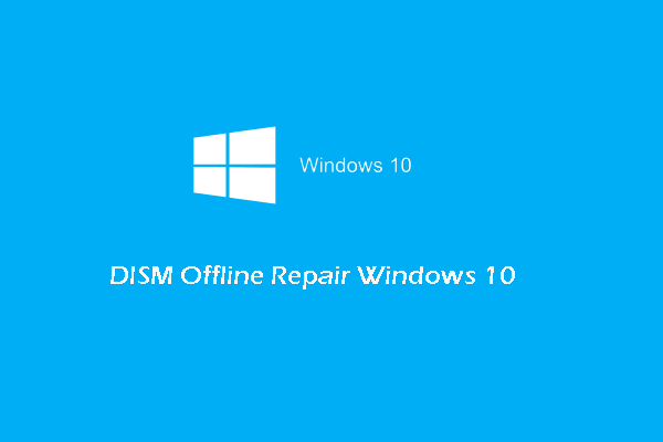 Detailed Tutorials on DISM Offline Repair Windows 10