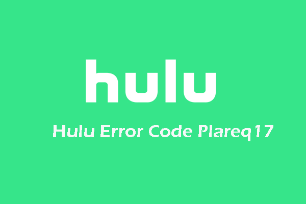 Full Guide – Top 3 Solutions to Hulu Error Code Plareq17