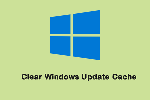 How to Clear Windows Update Cache (3 Ways for You)