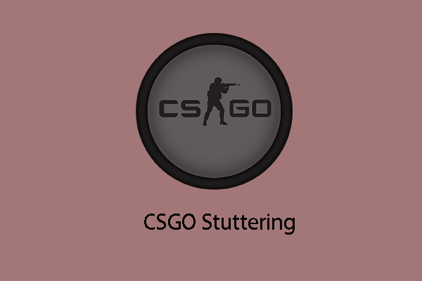 How to Fix CSGO Stuttering? Top 4 Solutions