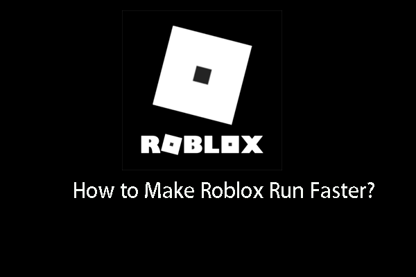 Top 4 Ways – How to Make Roblox Run Faster